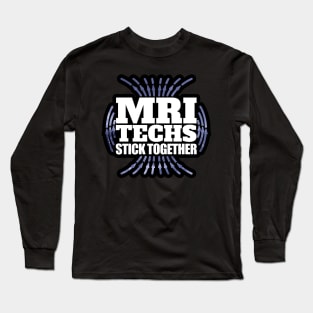 MRI Techs Stick Together Long Sleeve T-Shirt